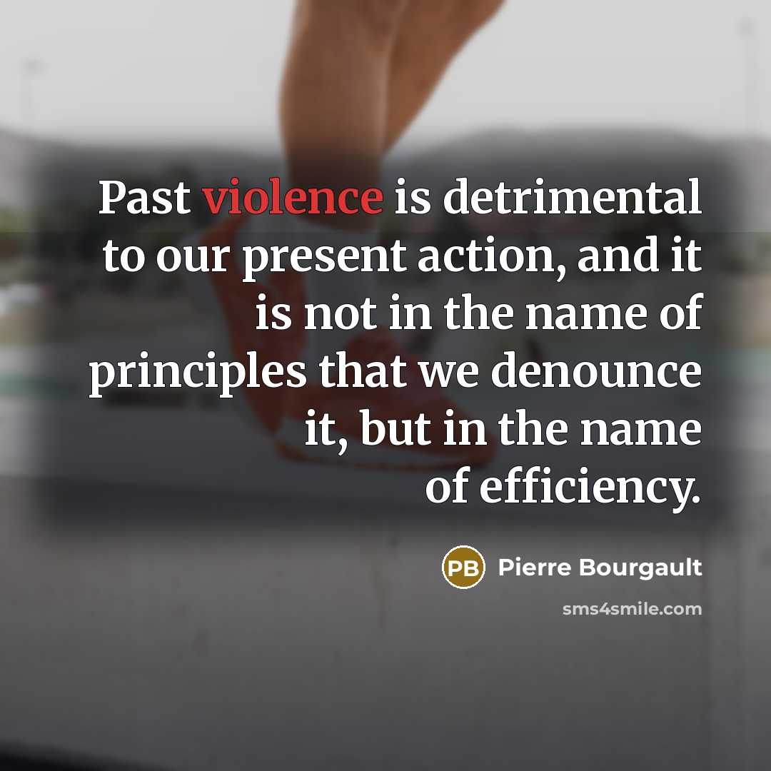 “Past violence is detrimental to our present action, and it…” quote by Pierre Bourgault