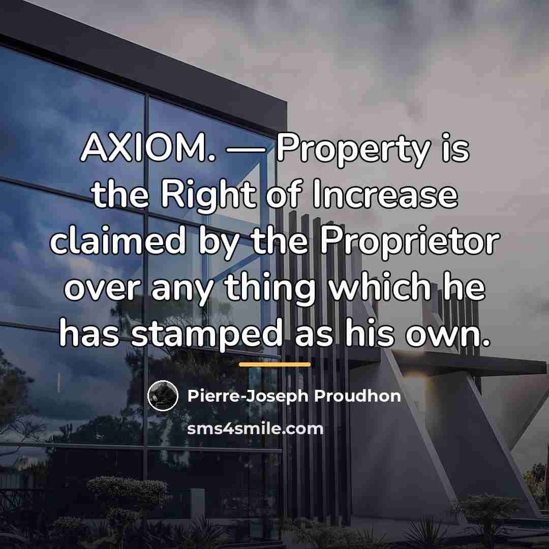 “AXIOM. — Property is the Right of Increase claimed by…” quote by Pierre-Joseph Proudhon