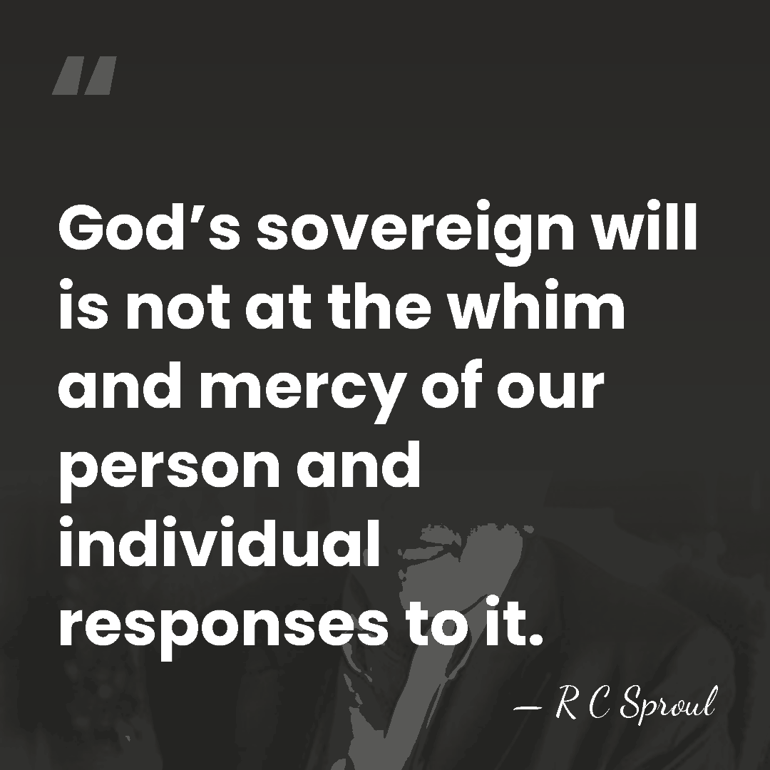God’s sovereign will is not at the whim and mercy of our&hellip; - R C Sproul