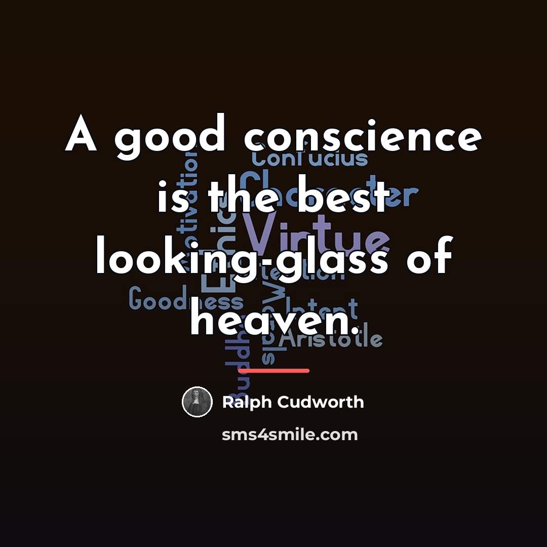 “A good conscience is the best looking-glass of heaven.…” quote by Ralph Cudworth