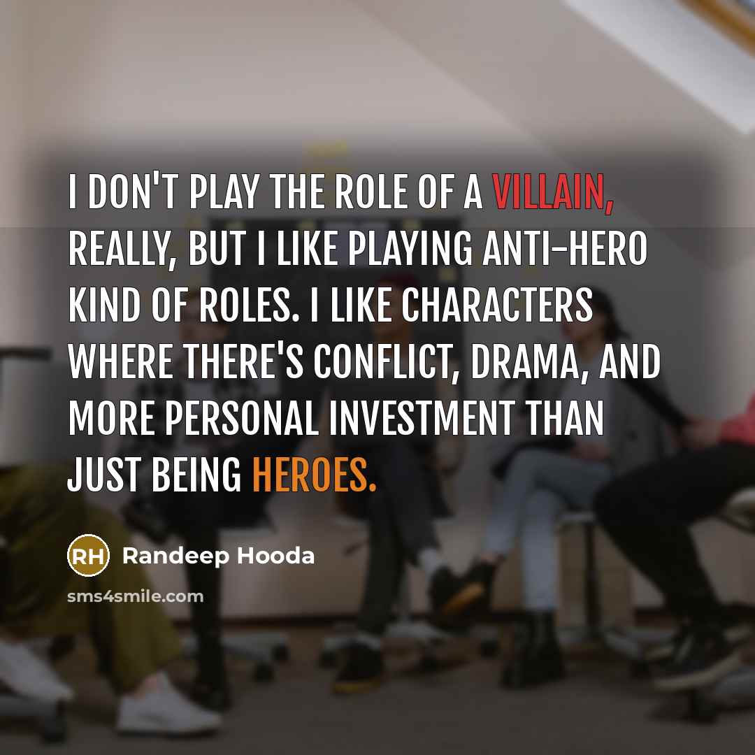 “I don't play the role of a villain, really, but…” quote by Randeep Hooda