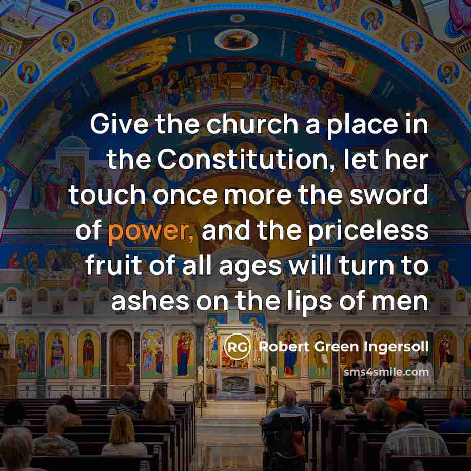 “Give the church a place in the Constitution, let her…” quote by Robert Green Ingersoll