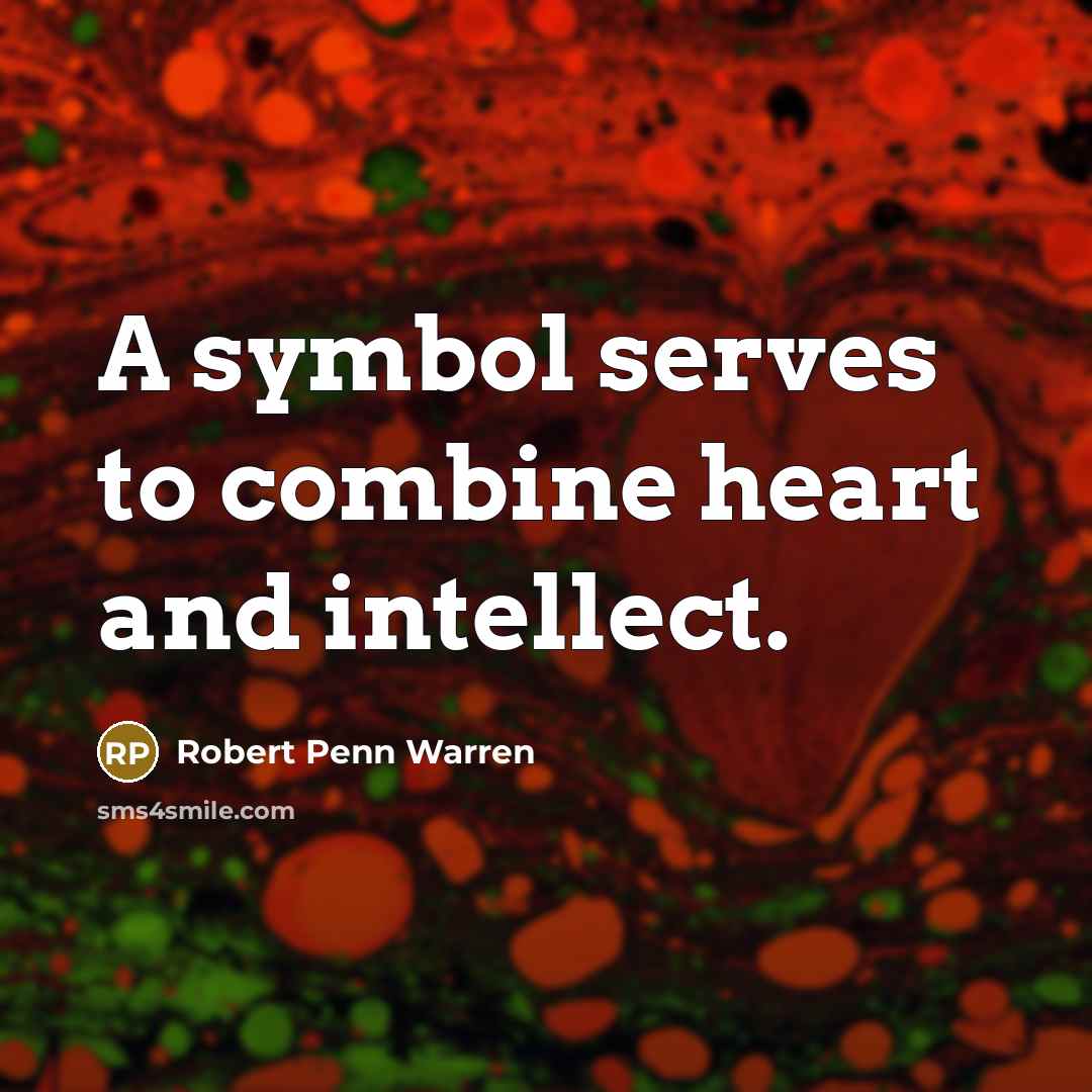 “A symbol serves to combine heart and intellect.…” quote by Robert Penn Warren