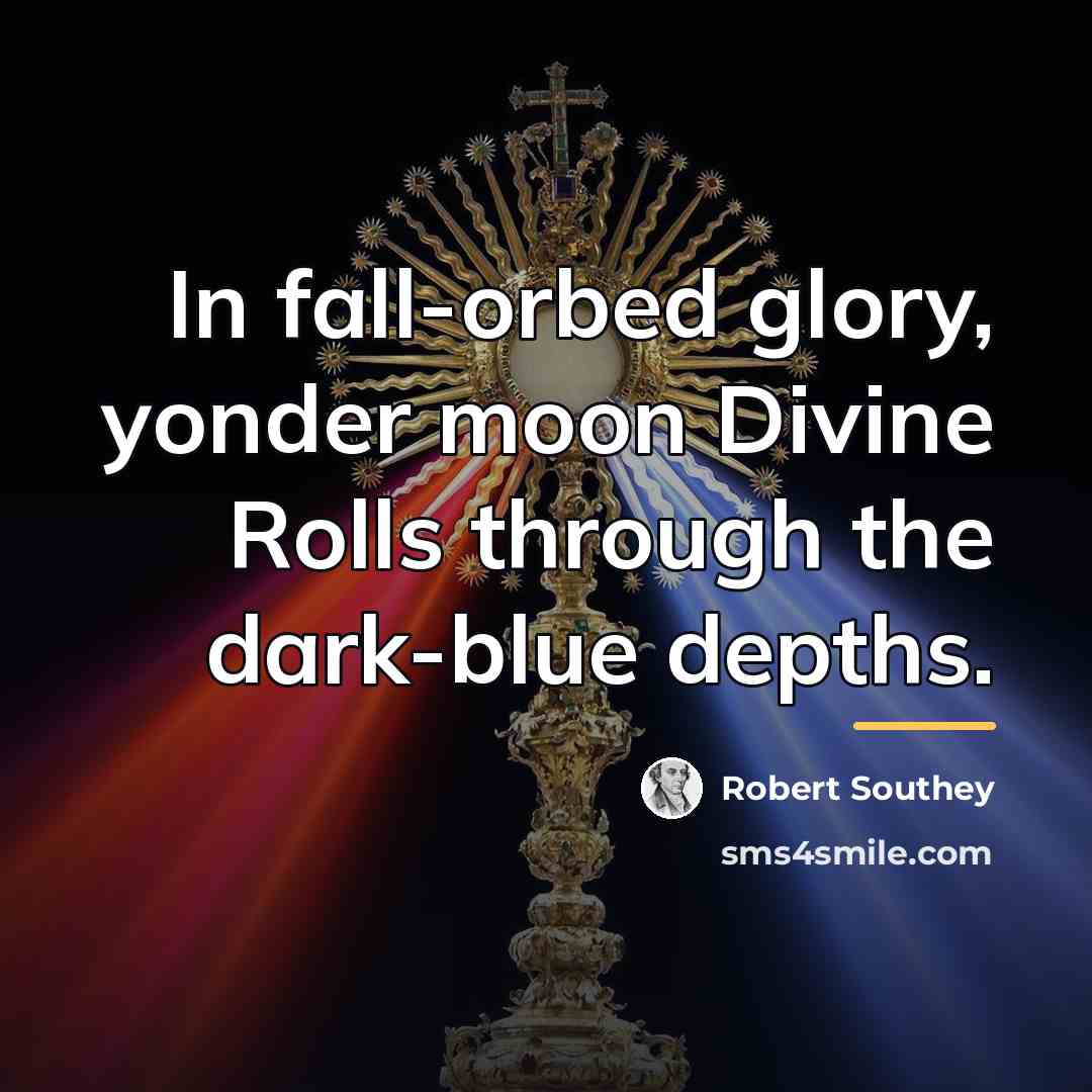 “In fall-orbed glory, yonder moon Divine Rolls through the dark-blue…” quote by Robert Southey