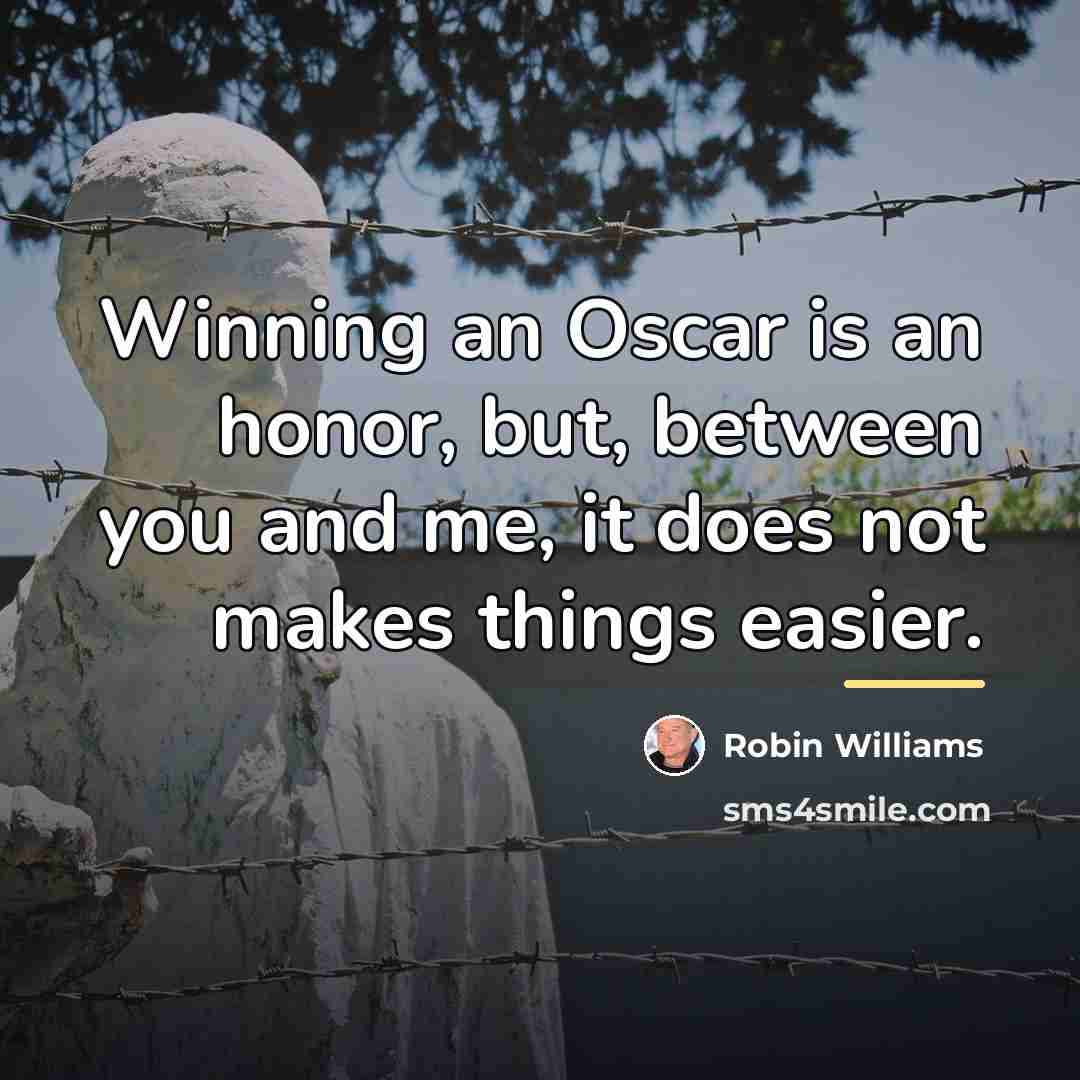 “Winning an Oscar is an honor, but, between you and…” quote by Robin Williams