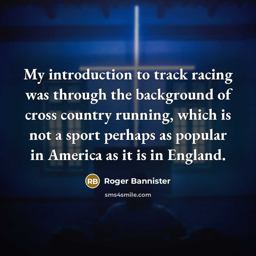 “My introduction to track racing was through the background of…” quote by Roger Bannister