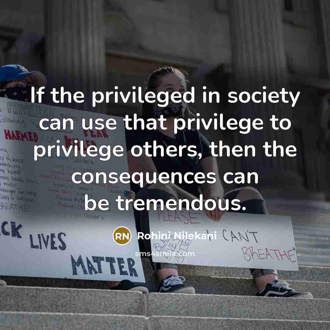 “If the privileged in society can use that privilege to…” quote by Rohini Nilekani