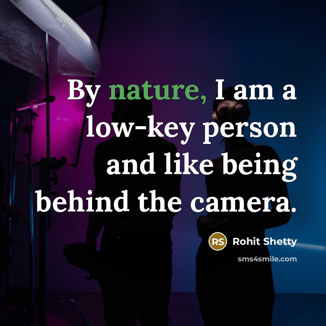 “By nature, I am a low-key person and like being…” quote by Rohit Shetty