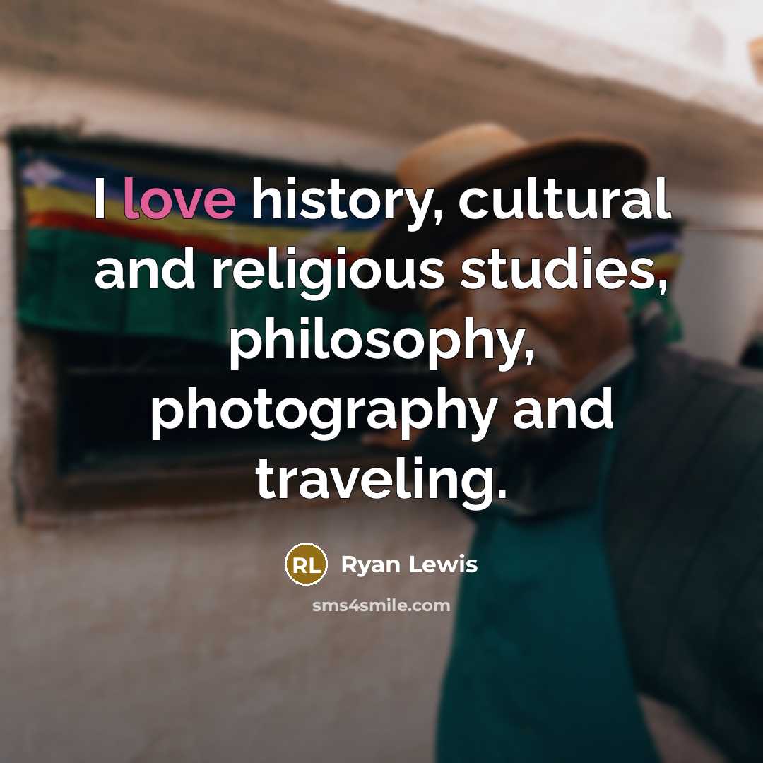 “I love history, cultural and religious studies, philosophy, photography and…” quote by Ryan Lewis