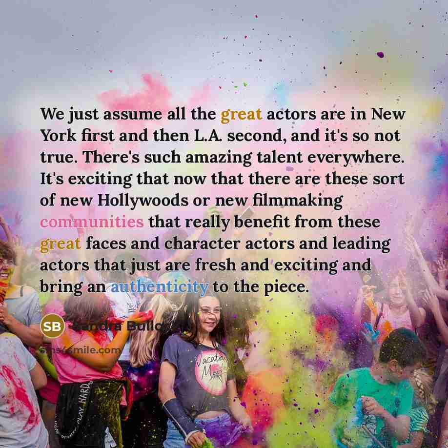 “We just assume all the great actors are in New…” quote by Sandra Bullock