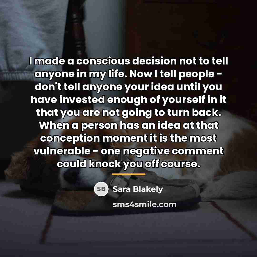 “I made a conscious decision not to tell anyone in…” quote by Sara Blakely