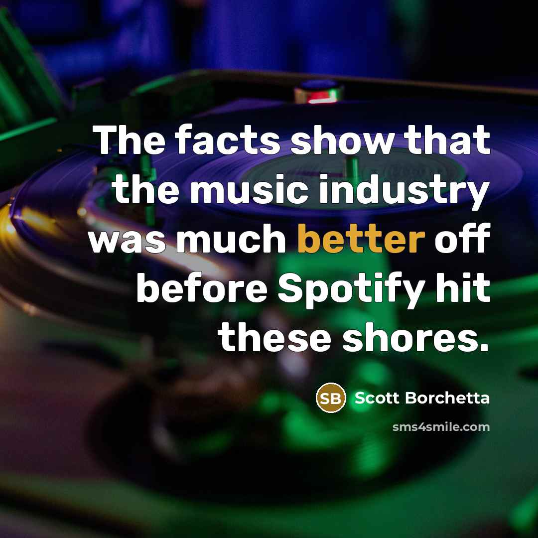 “The facts show that the music industry was much better…” quote by Scott Borchetta