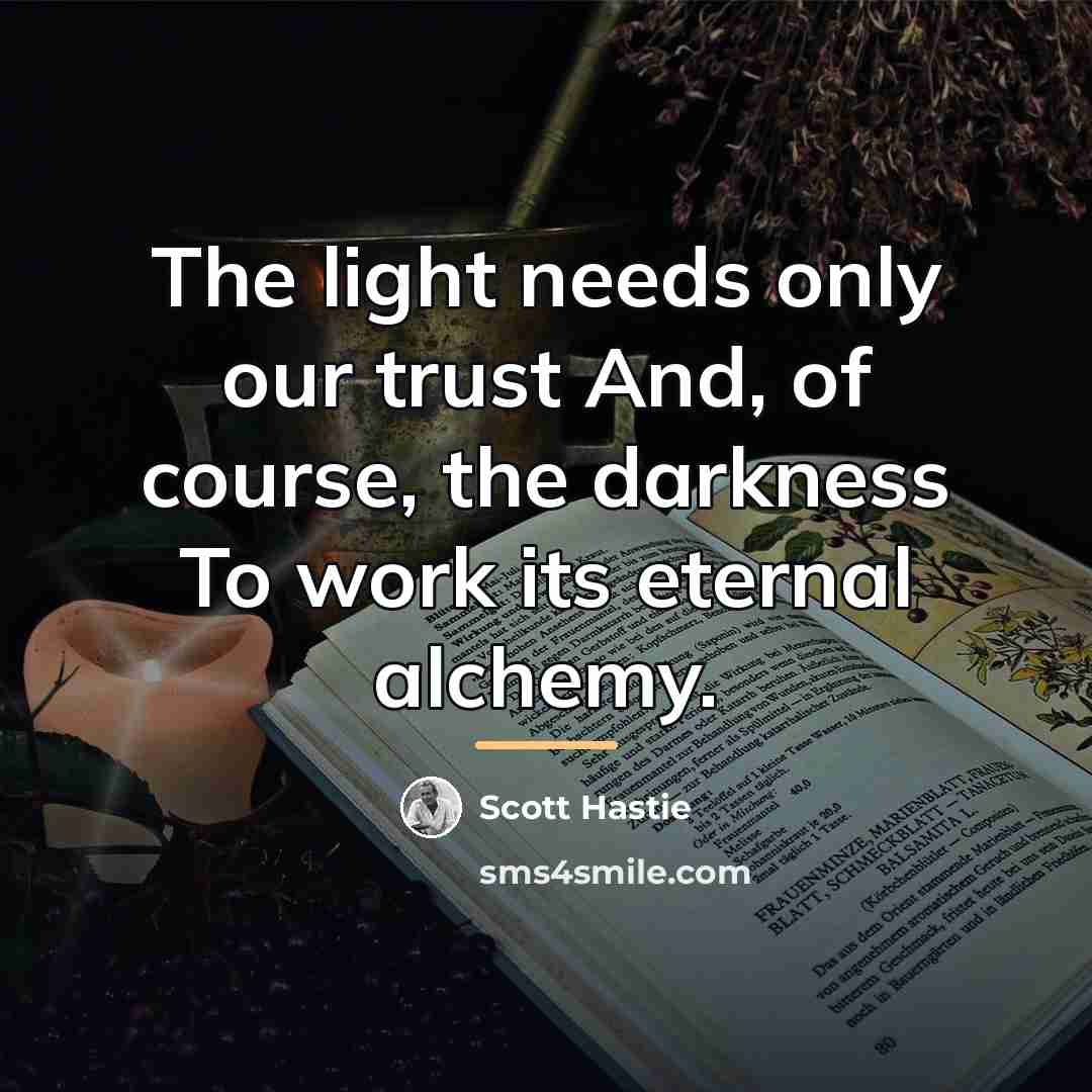 “The light needs only our trust And, of course, the…” quote by Scott Hastie