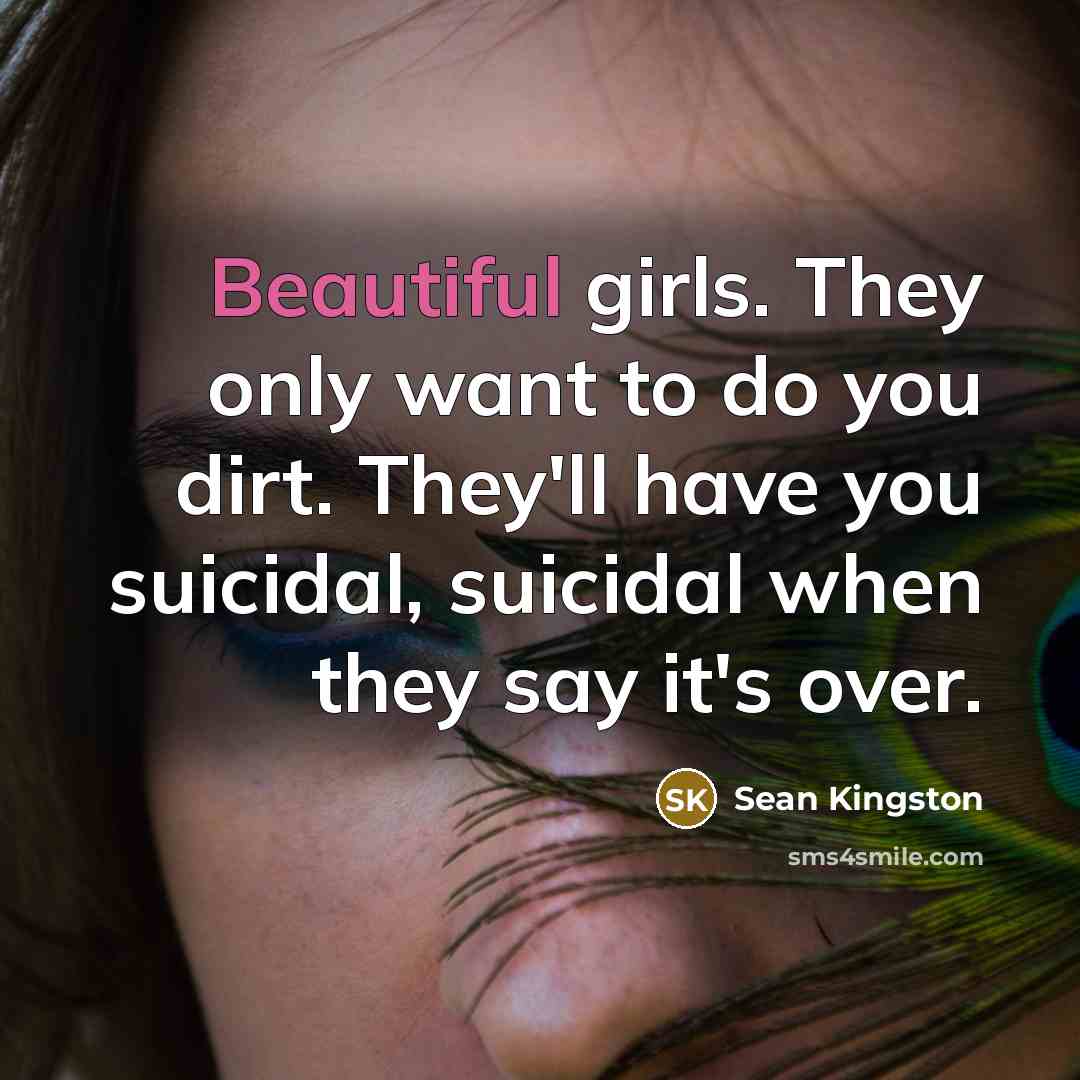 “Beautiful girls. They only want to do you dirt. They'll…” quote by Sean Kingston