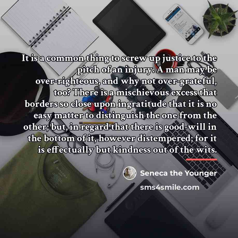 “It is a common thing to screw up justice to…” quote by Seneca the Younger