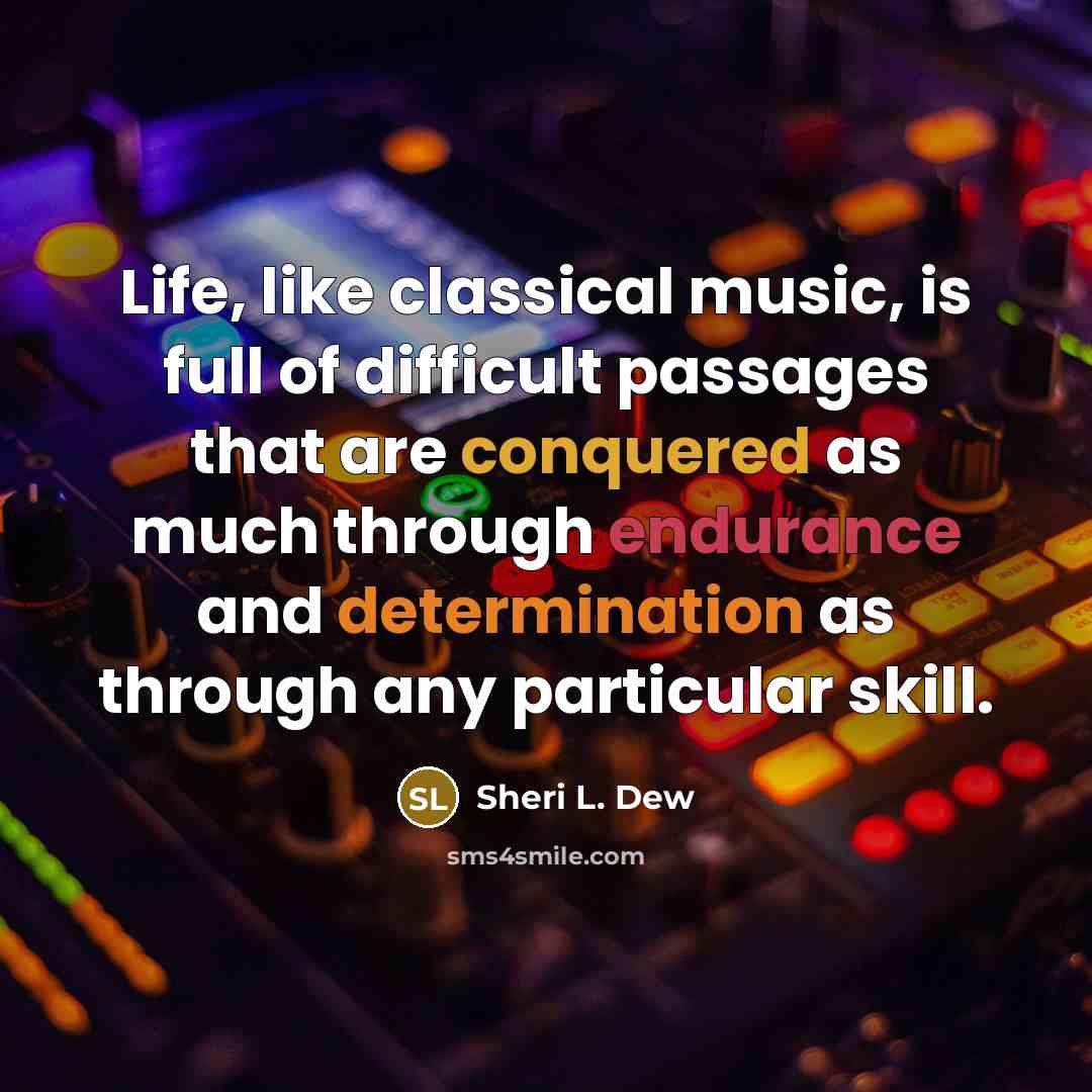 “Life, like classical music, is full of difficult passages that…” quote by Sheri L. Dew
