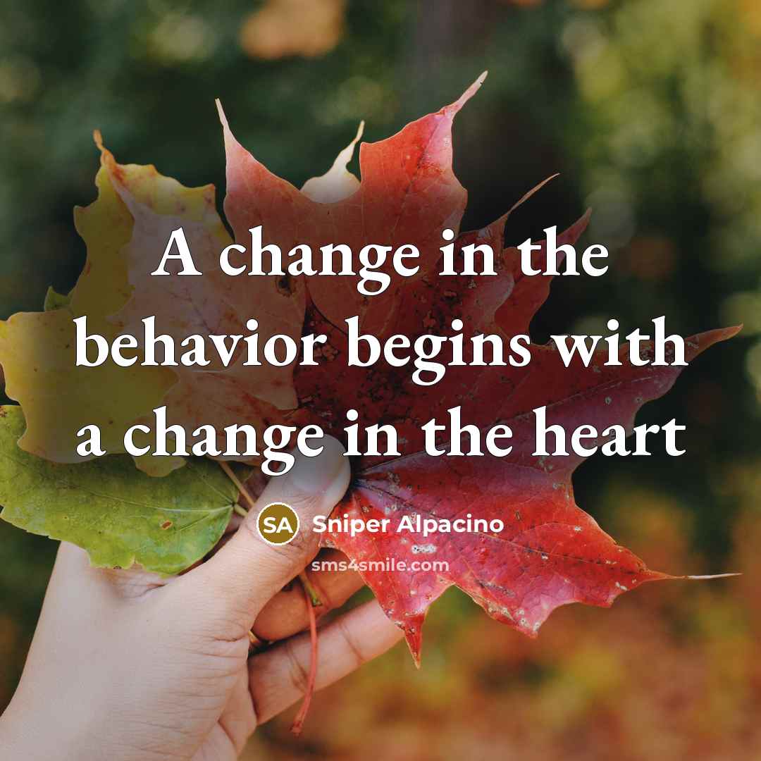 “A change in the behavior begins with a change in…” quote by Sniper Alpacino