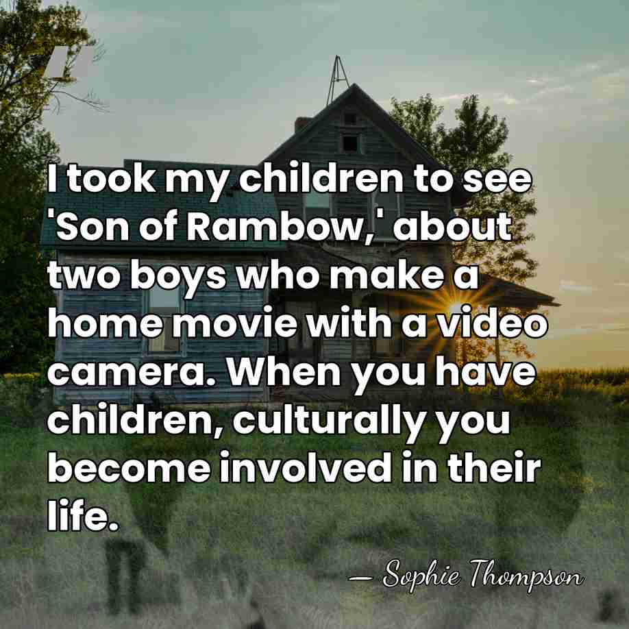 I took my children to see 'Son of Rambow,' about two boys&hellip; - Sophie Thompson