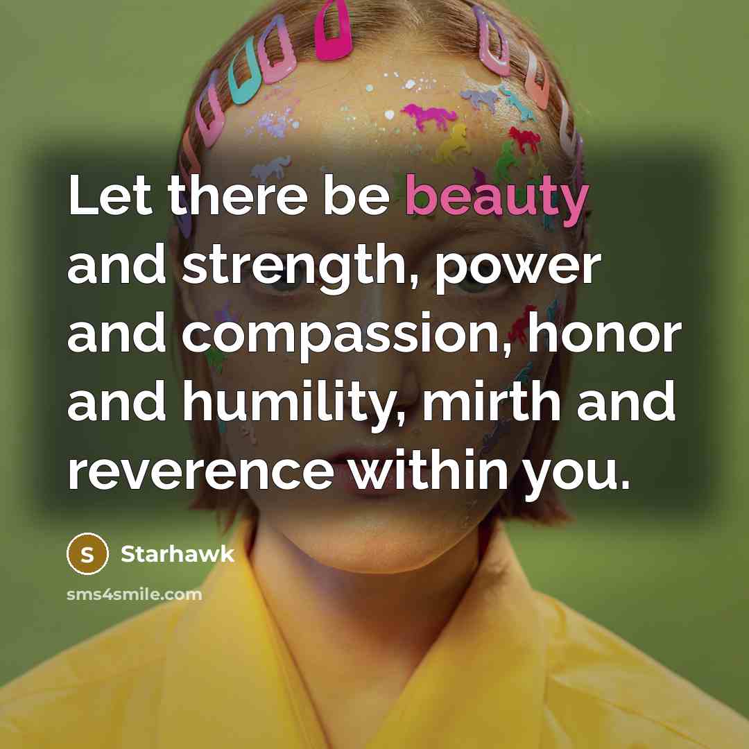 “Let there be beauty and strength, power and compassion, honor…” quote by Starhawk
