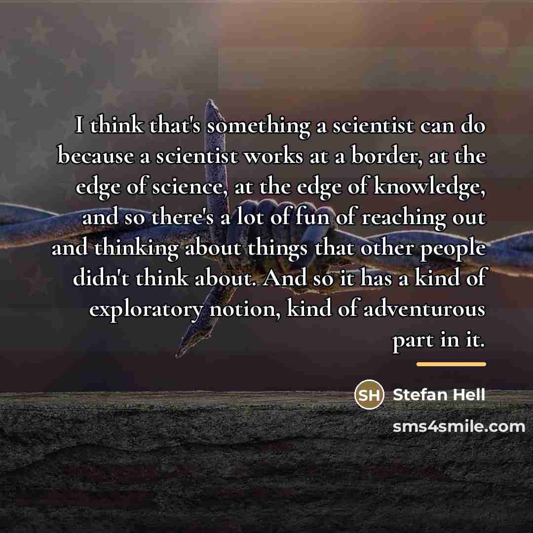 “I think that's something a scientist can do because a…” quote by Stefan Hell