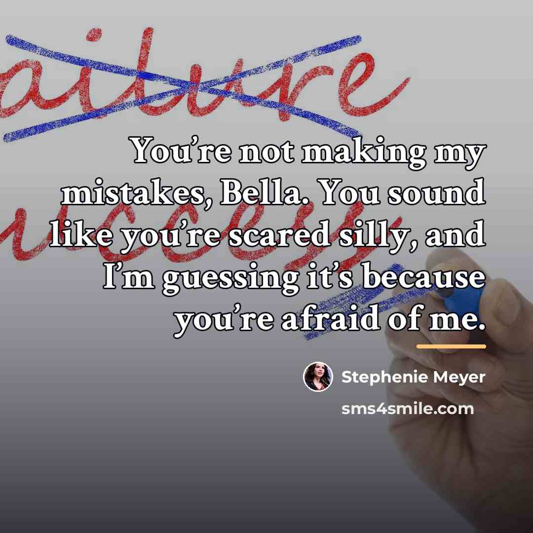 “You’re not making my mistakes, Bella. You sound like you’re…” quote by Stephenie Meyer