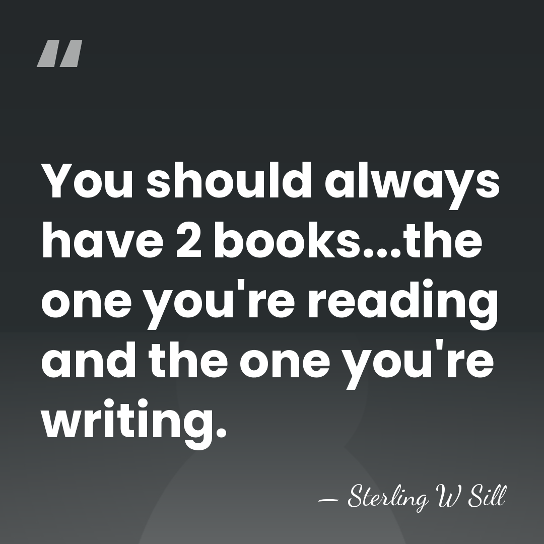 You should always have 2 books...the one you're reading and the one&hellip; - Sterling W Sill