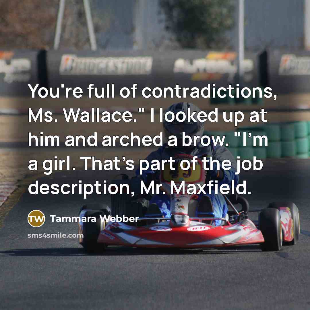 “You're full of contradictions, Ms. Wallace." I looked up at…” quote by Tammara Webber