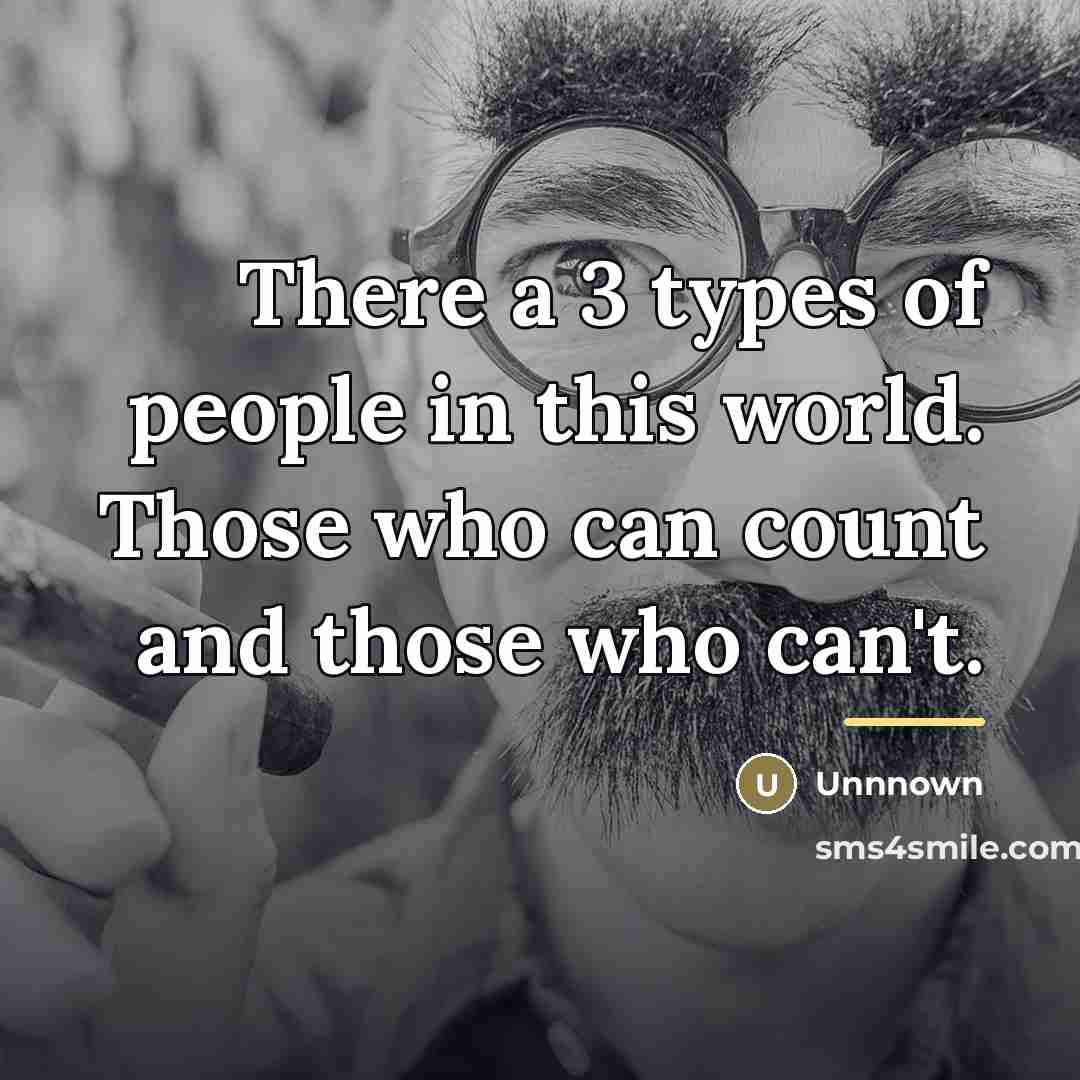 “There a 3 types of people in this world. Those…” quote by Unnnown