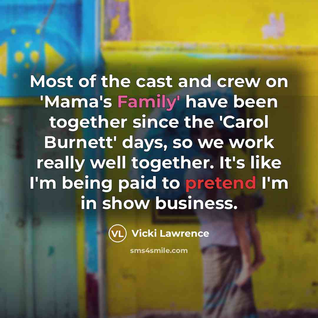“Most of the cast and crew on 'Mama's Family' have…” quote by Vicki Lawrence