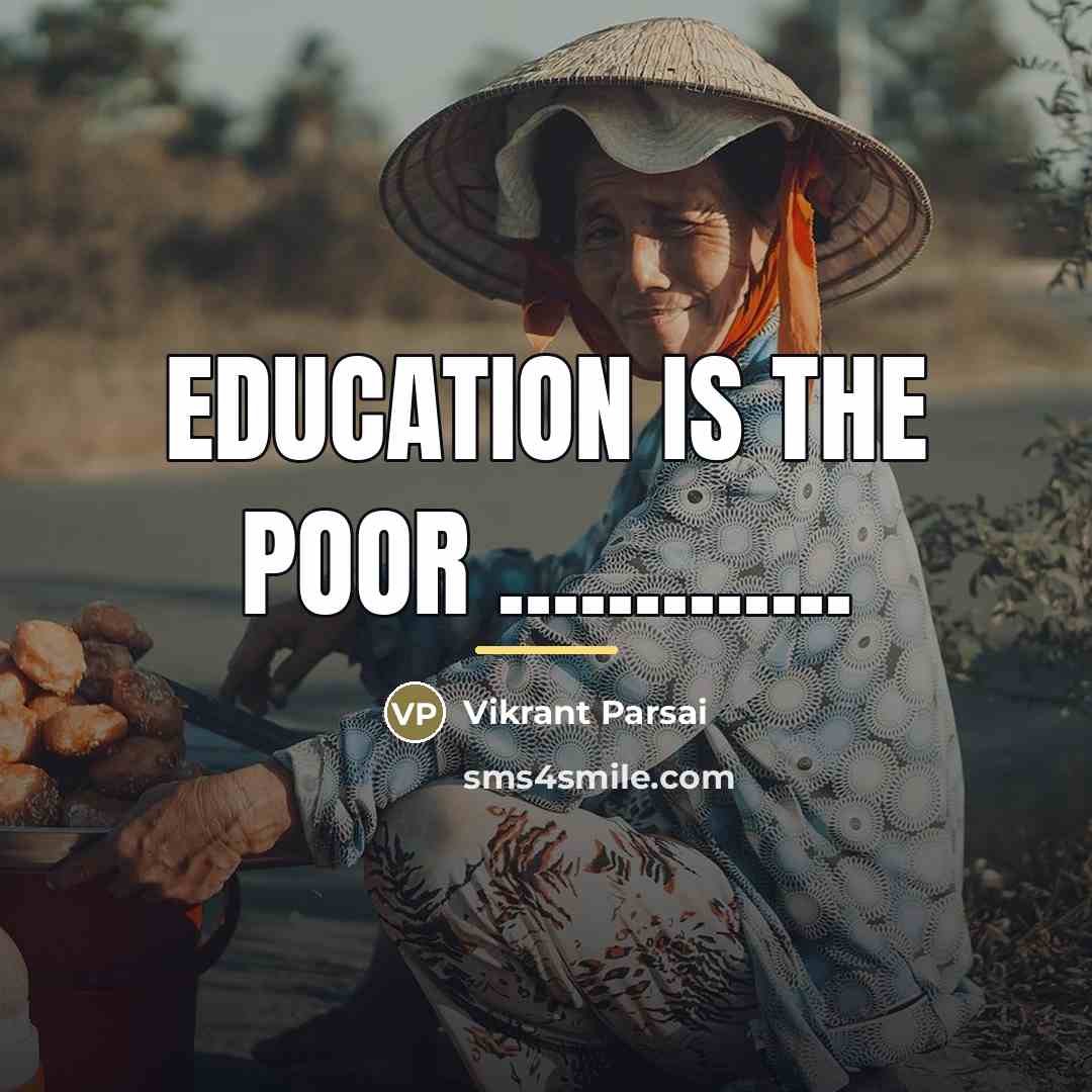 “Education is the poor .............…” quote by Vikrant Parsai