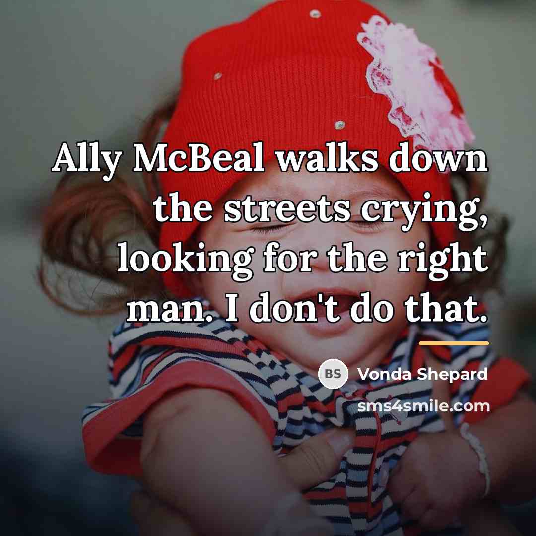 “Ally McBeal walks down the streets crying, looking for the…” quote by Vonda Shepard