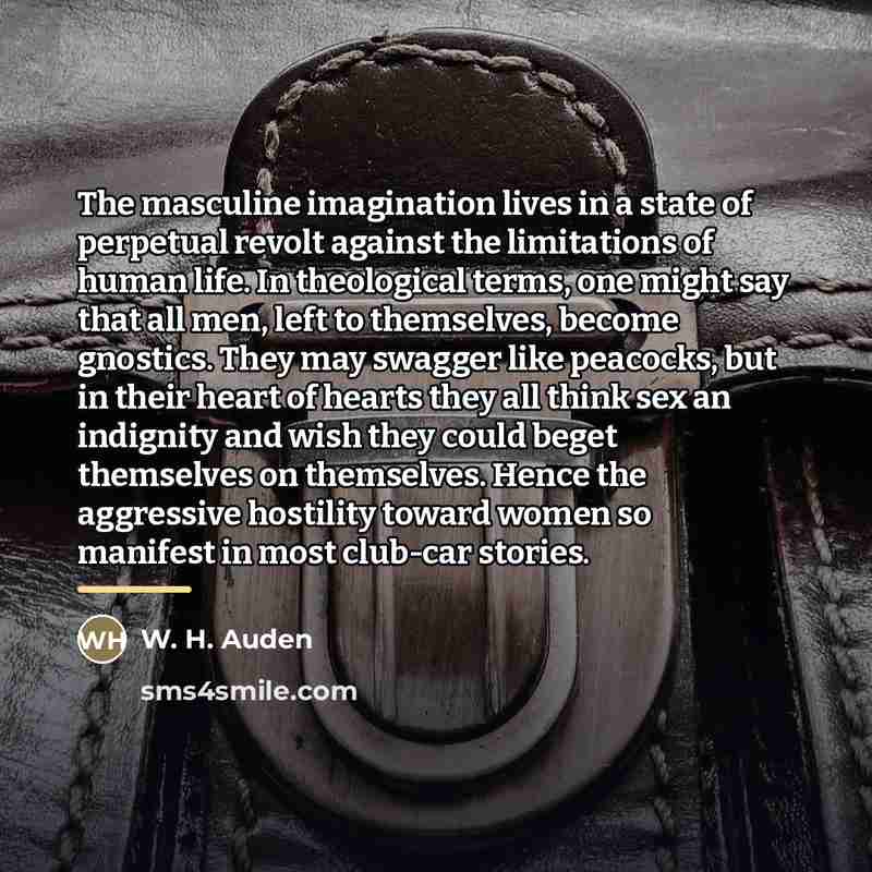 “The masculine imagination lives in a state of perpetual revolt…” quote by W. H. Auden