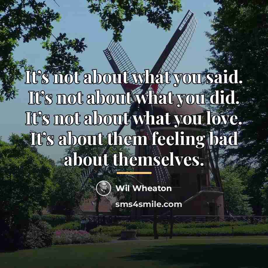 “It’s not about what you said. It’s not about what…” quote by Wil Wheaton