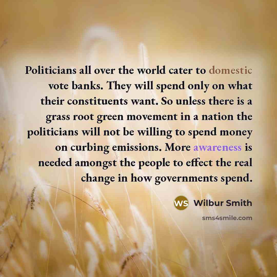 “Politicians all over the world cater to domestic vote banks.…” quote by Wilbur Smith