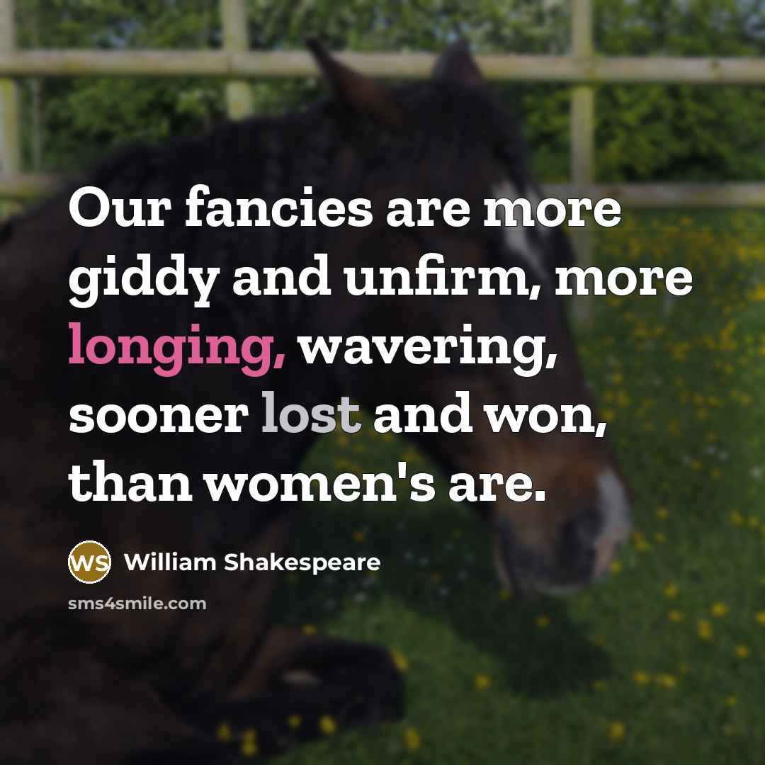“Our fancies are more giddy and unfirm, more longing, wavering,…” quote by William Shakespeare