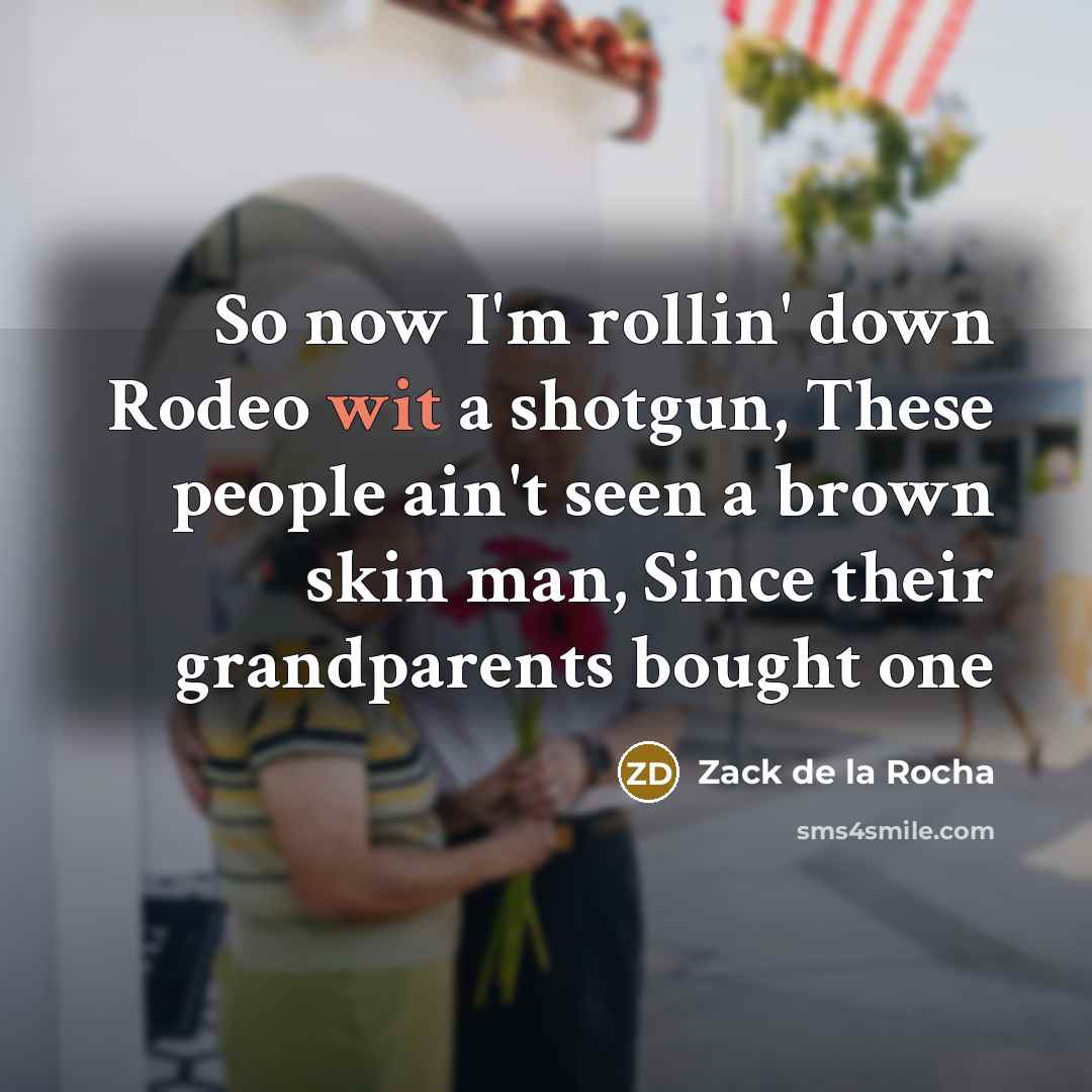 “So now I'm rollin' down Rodeo wit a shotgun, These…” quote by Zack de la Rocha