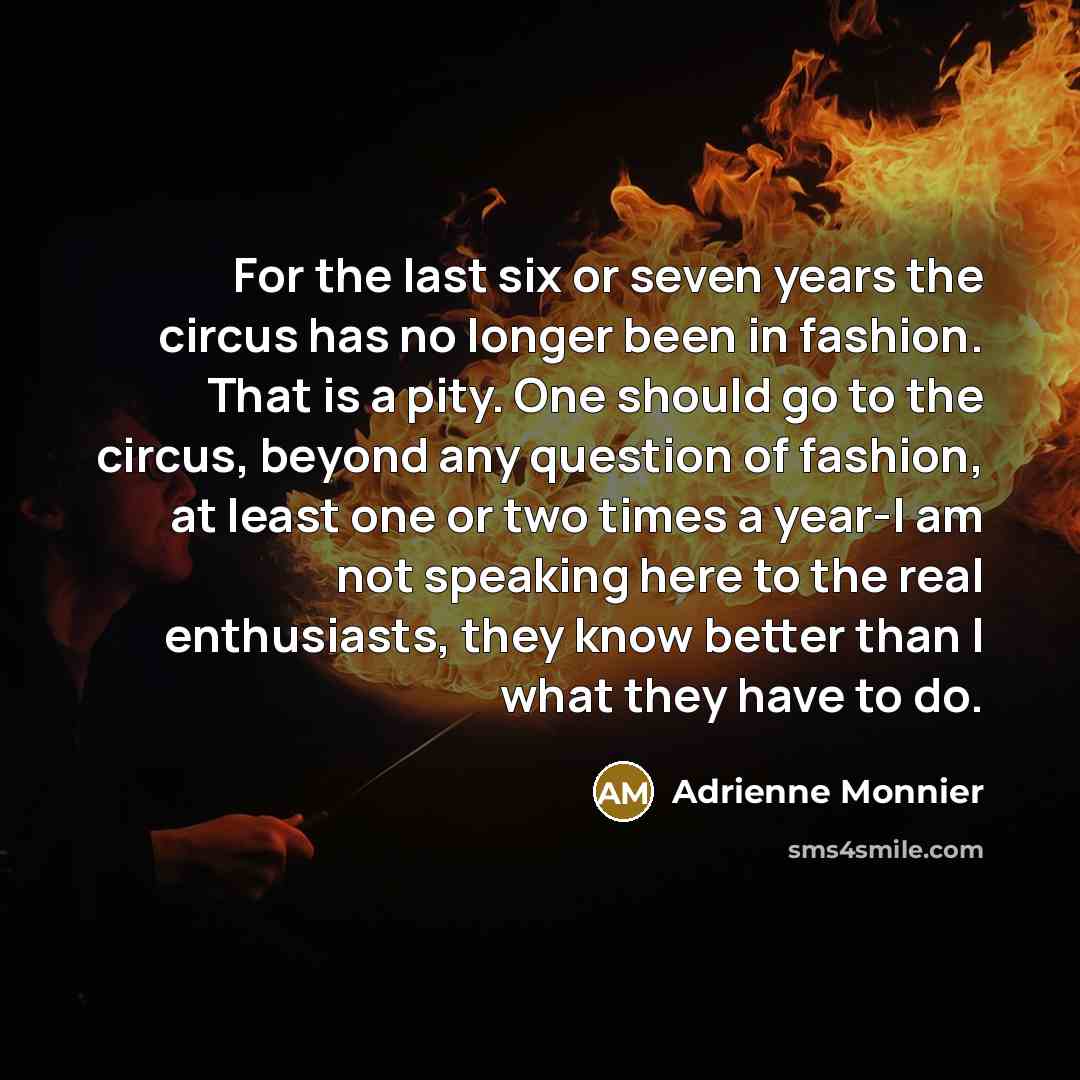 “For the last six or seven years the circus has…” quote by Adrienne Monnier
