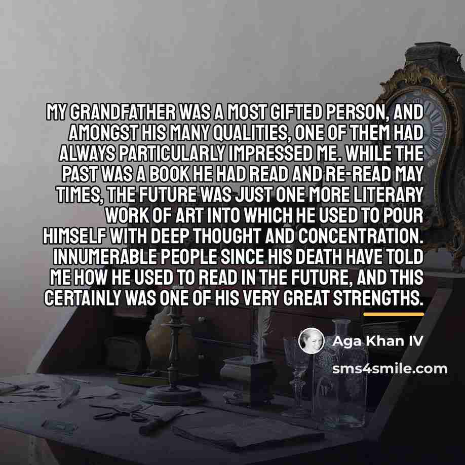 “My grandfather was a most gifted person, and amongst his…” quote by Aga Khan IV
