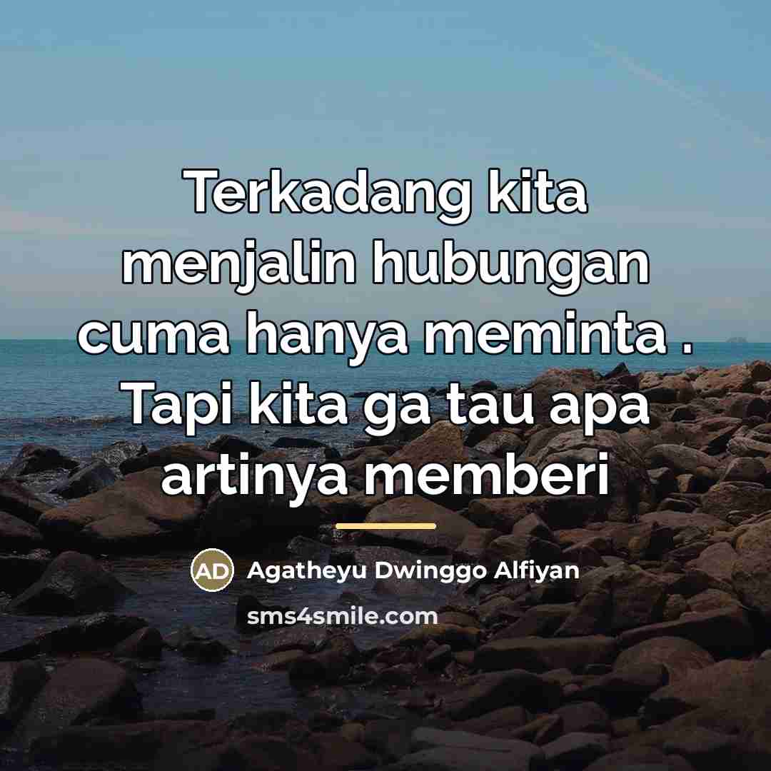 “Terkadang kita menjalin hubungan cuma hanya meminta . Tapi kita…” quote by Anonymous