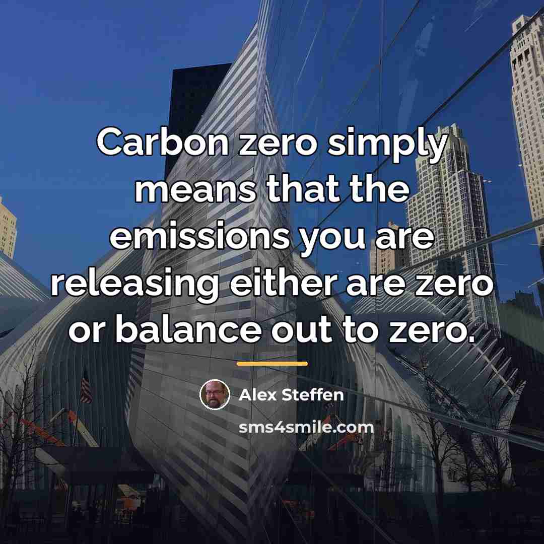“Carbon zero simply means that the emissions you are releasing…” quote by Alex Steffen