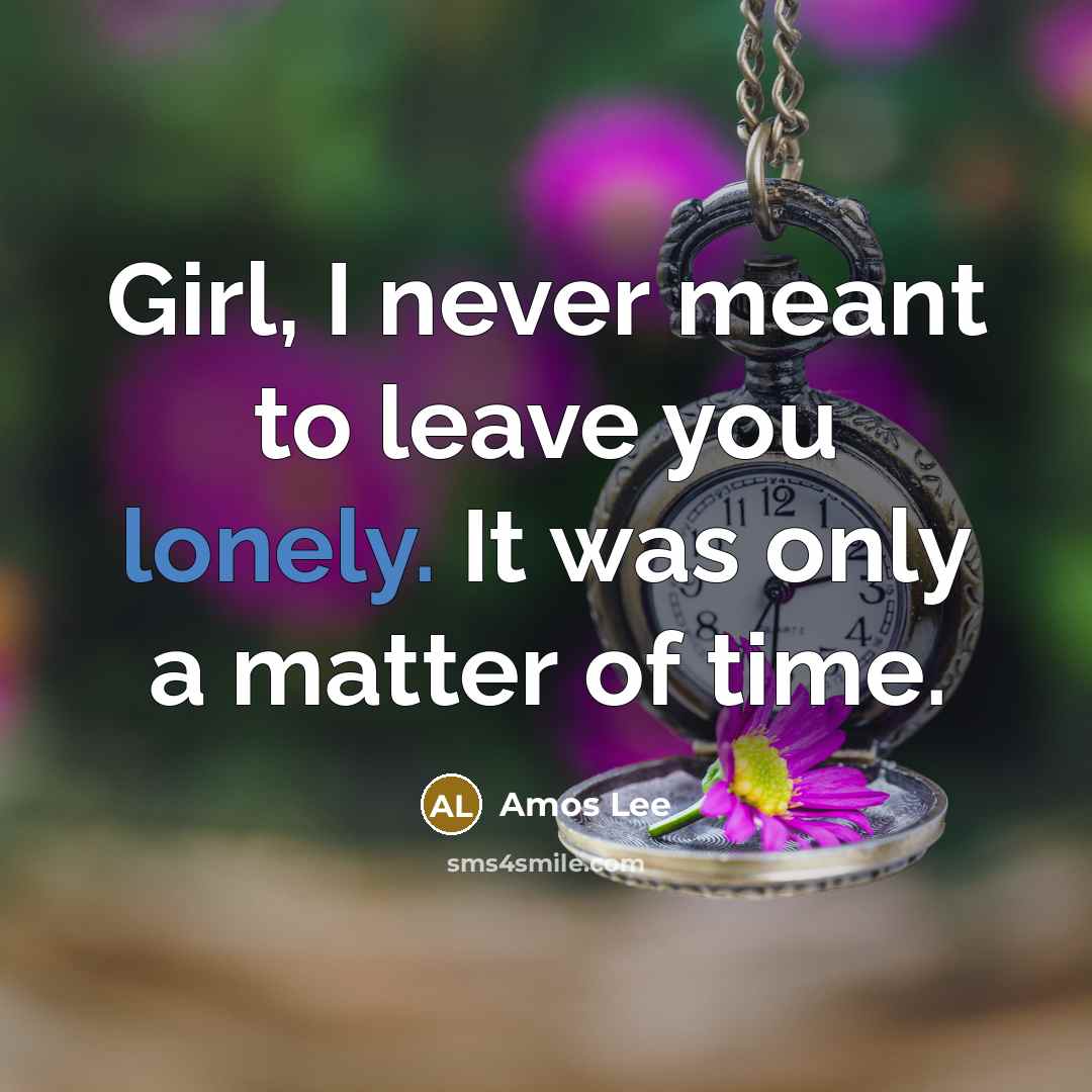 “Girl, I never meant to leave you lonely. It was…” quote by Amos Lee