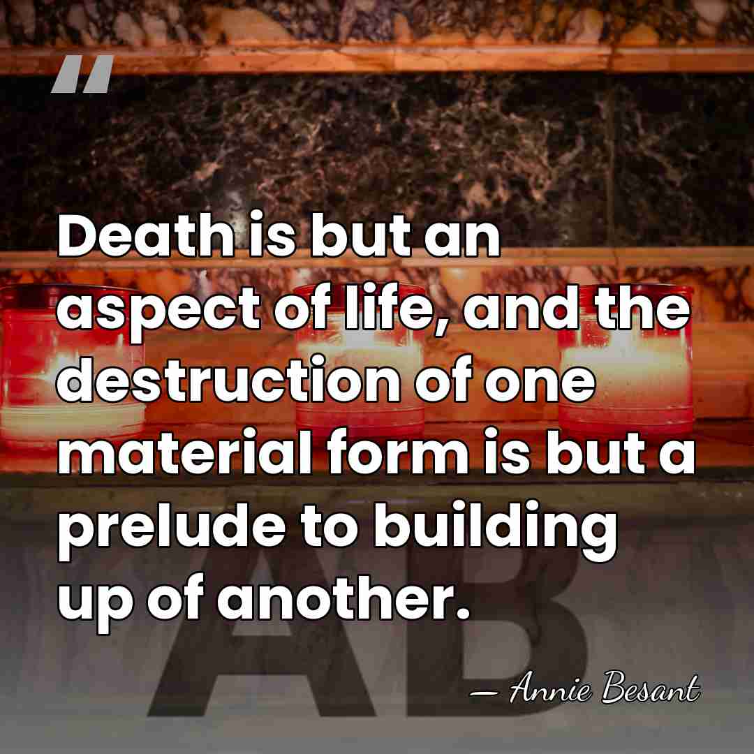 Death is but an aspect of life, and the destruction of one&hellip; - Annie Besant