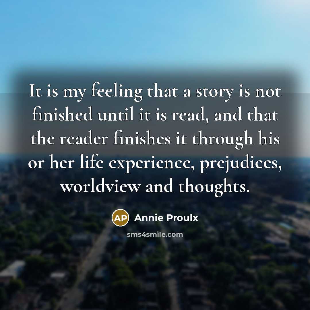 “It is my feeling that a story is not finished…” quote by Annie Proulx