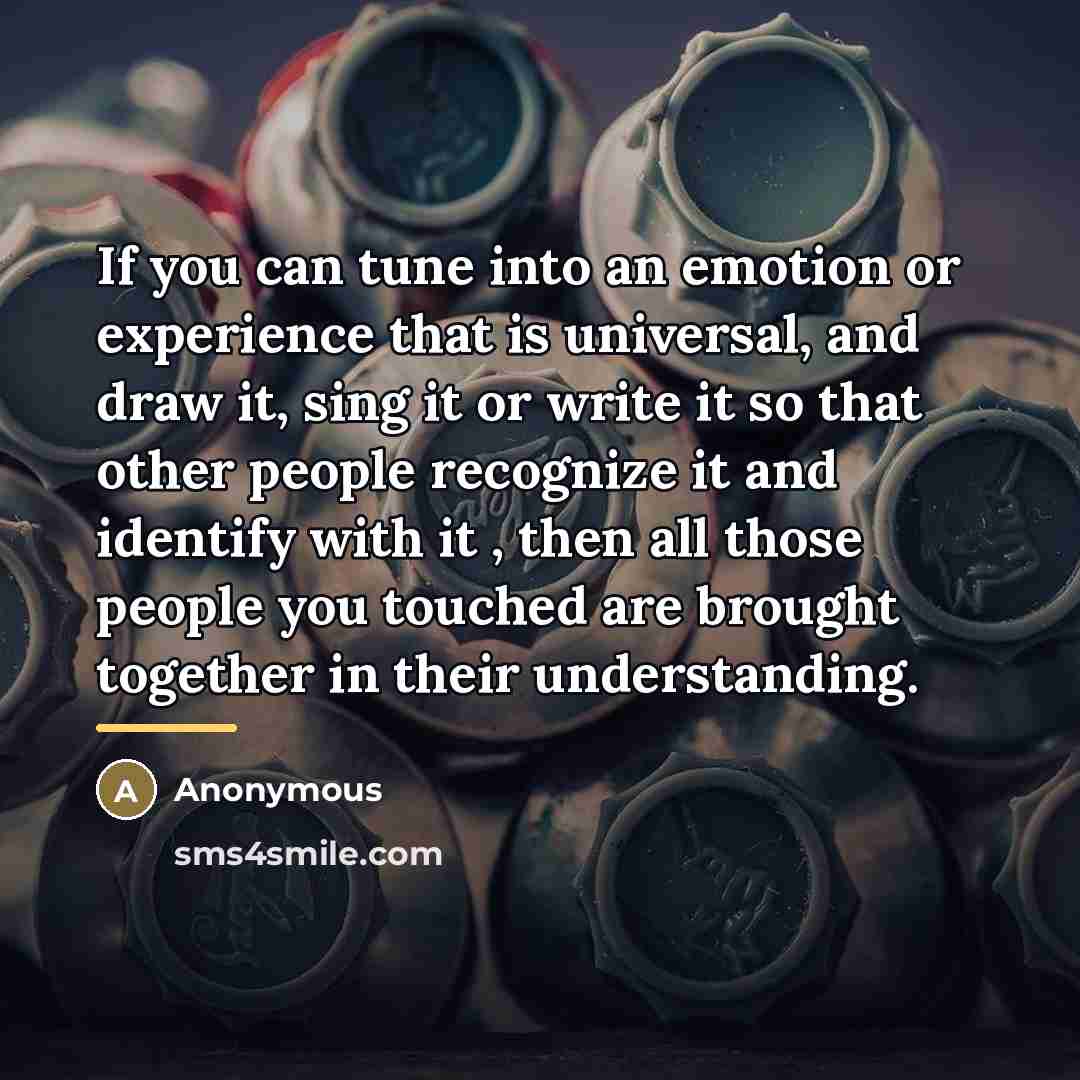 “If you can tune into an emotion or experience that…” quote by Anonymous