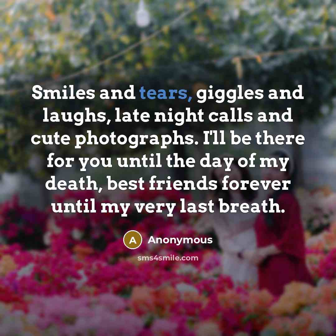 “Smiles and tears, giggles and laughs, late night calls and…” quote by Anonymous