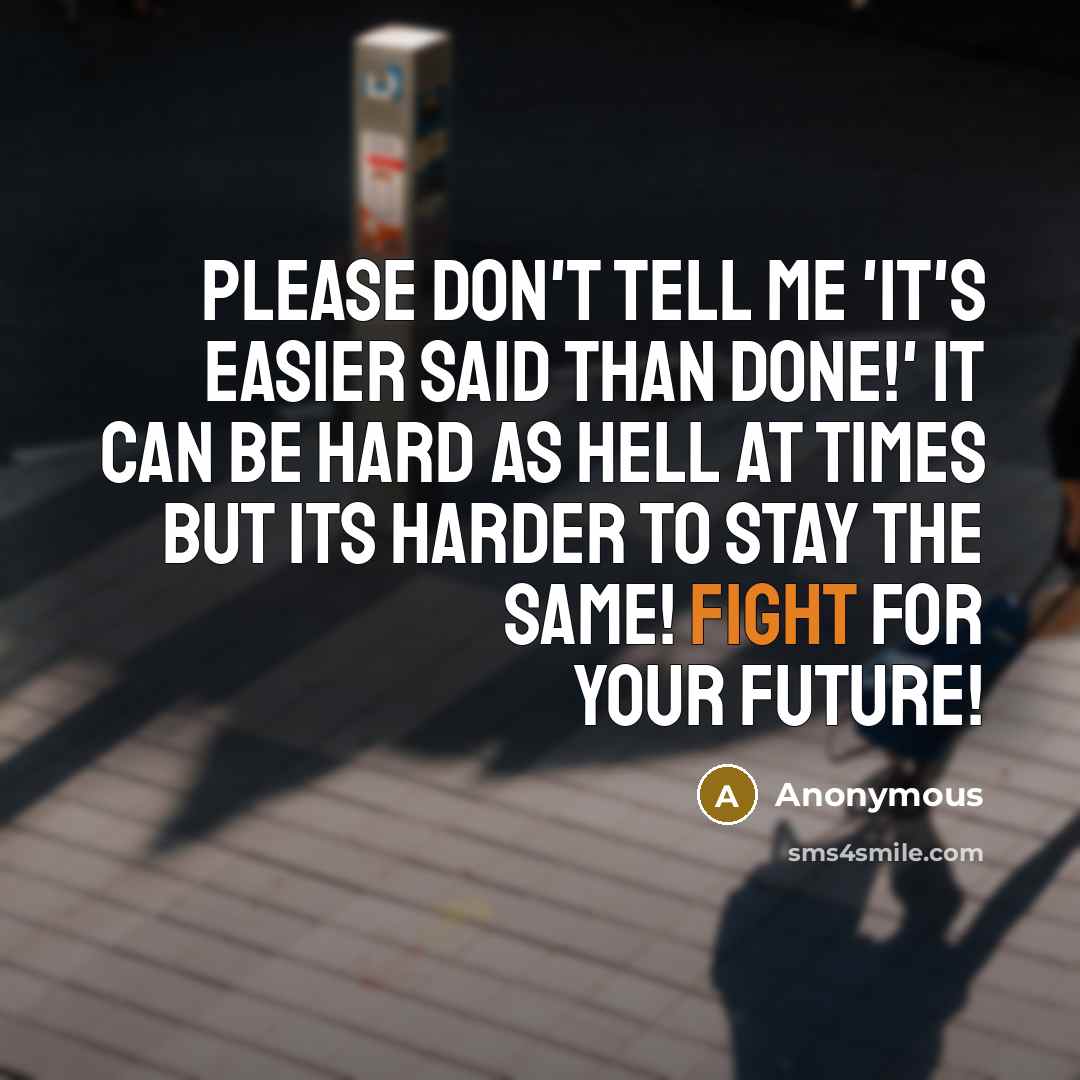 “Please don't tell me 'It's easier said than done!' It…” quote by Anonymous
