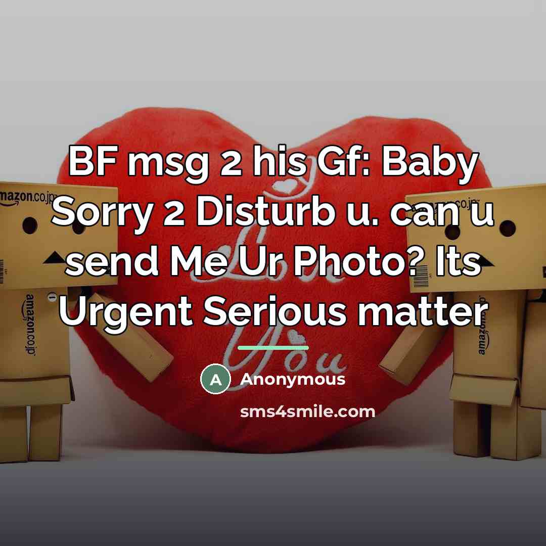 “BF msg 2 his Gf: Baby Sorry 2 Disturb u.…” quote by Anonymous