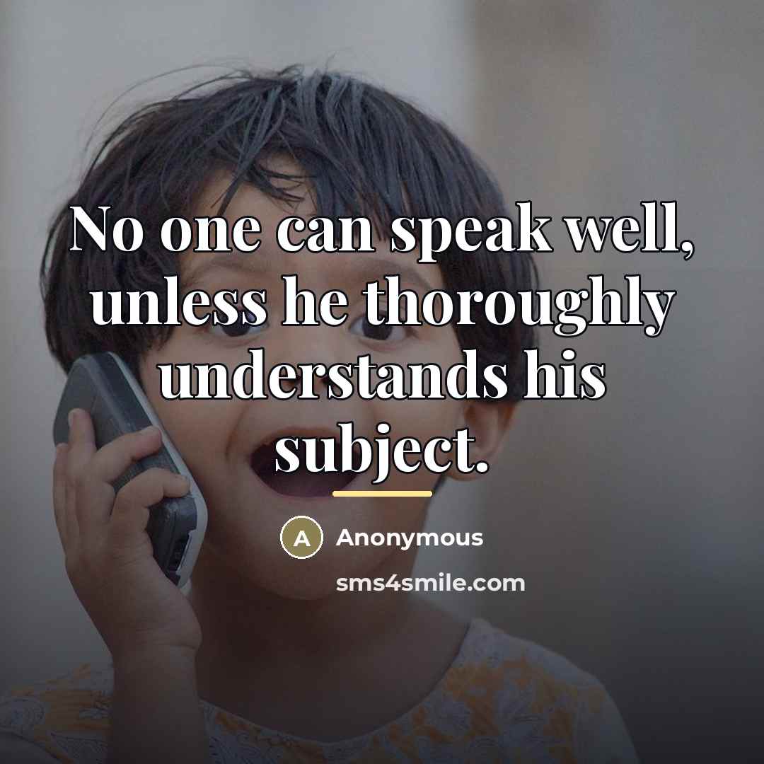 “No one can speak well, unless he thoroughly understands his…” quote by Anonymous
