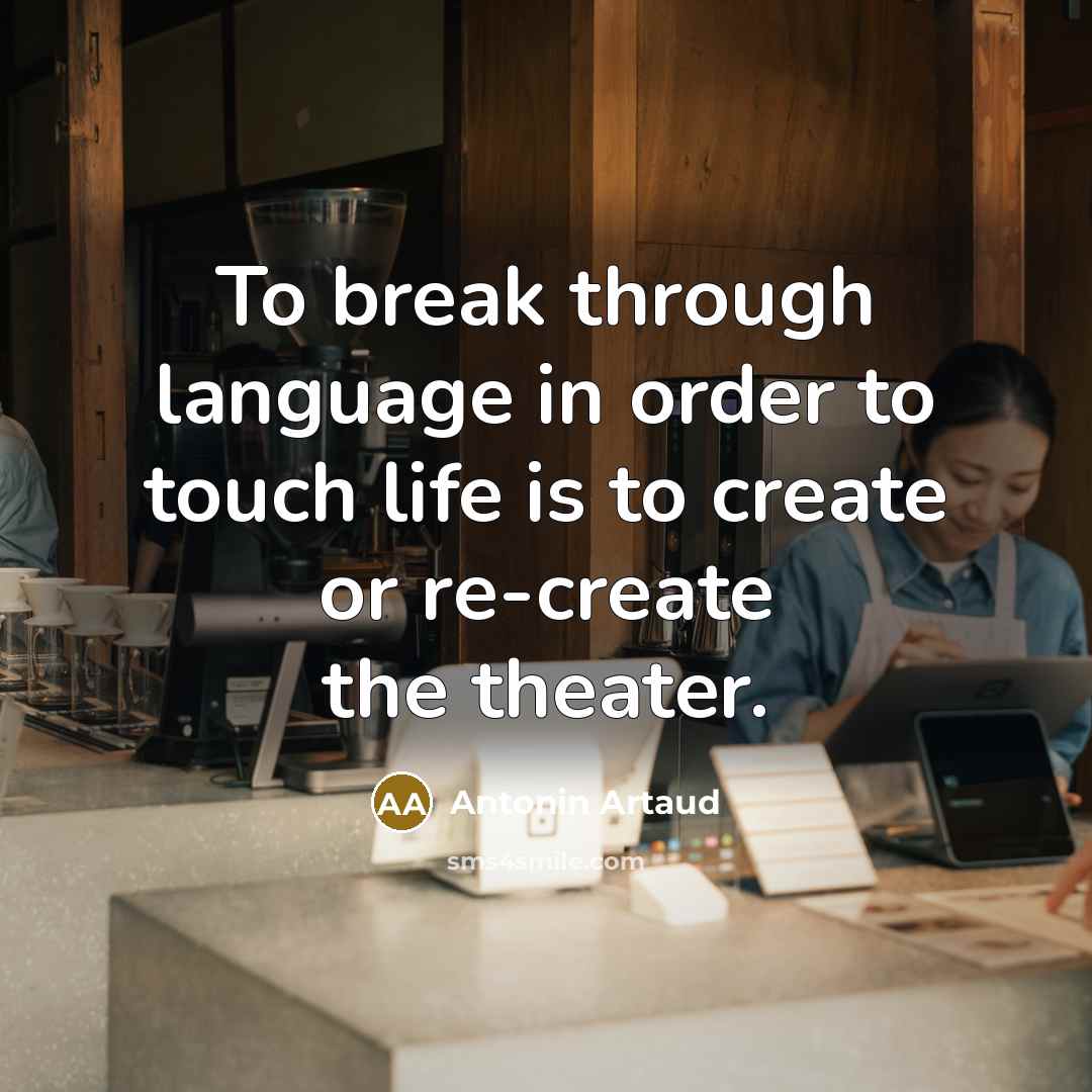 “To break through language in order to touch life is…” quote by Antonin Artaud