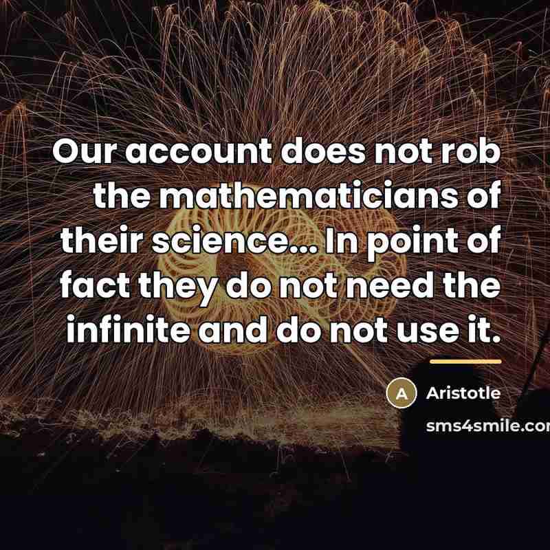 “Our account does not rob the mathematicians of their science...…” quote by Aristotle